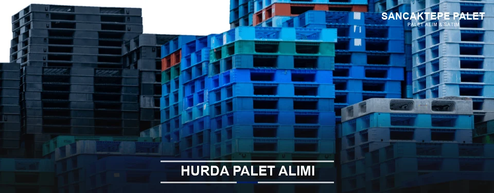 Sancaktepe Toplu Hurda Palet Alımı
